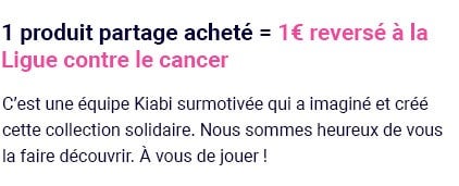 1 produit partage acheté = 1€ reversé à la Ligue contre le Cancer