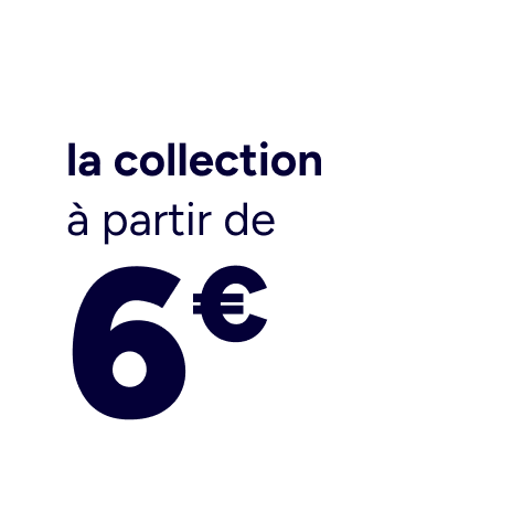 la collection à partir de 6€